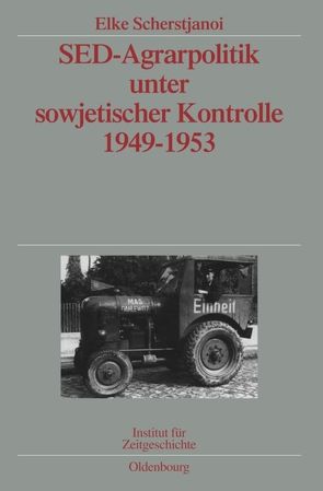 SED-Agrarpolitik unter sowjetischer Kontrolle 1949-1953 von Scherstjanoi,  Elke