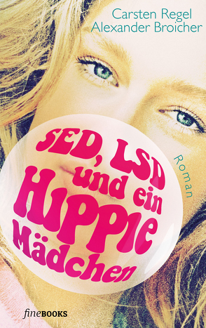 SED, LSD und ein Hippie-Mädchen von Broicher,  Alexander, Regel,  Carsten