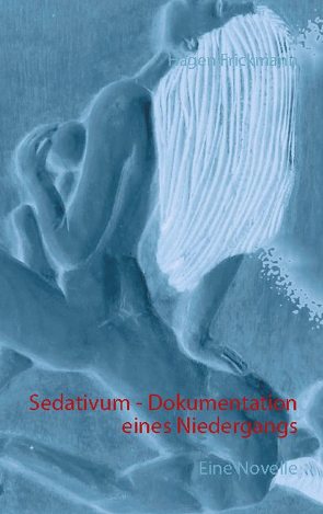 Sedativum – Dokumentation eines Niedergangs von Frickmann,  Hagen