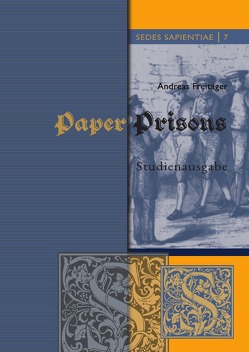 Sedes Sapientiae – Beiträge zur Kölner Universitäts- und Wissenschaftsgeschichte / Paper Prisons von Freitäger,  Andreas