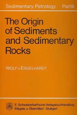 Sedimentary Petrology / The Origin of Sediments and Sedimentary Rocks von Engelhardt,  Wolf von, Johns,  William D