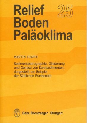 Sedimentpetrographie, Gliederung und Genese von Karstsedimenten, dargestellt am Beispiel der Südlichen Frankenalb von Trappe,  Martin