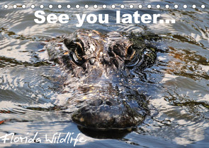 See you later … Florida Wildlife (Tischkalender 2023 DIN A5 quer) von Bade,  Uwe