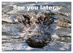 See you later … Florida Wildlife (Wandkalender 2024 DIN A2 quer), CALVENDO Monatskalender von Bade,  Uwe