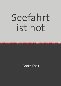 Seefahrt ist not von Fock,  Gorch
