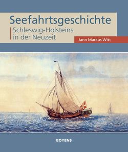 Seefahrtsgeschichte Schleswig-Holsteins in der Neuzeit von Witt,  Jann Markus