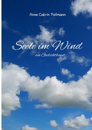 Seele im Wind ein Gedichtband von Pollmann,  Annemarie (Anne Catrin), Pollmann,  Rainer