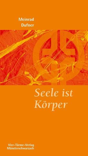 Seele ist Körper von Dufner,  Meinrad