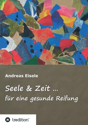 Seele & Zeit … von Eisele,  Andreas