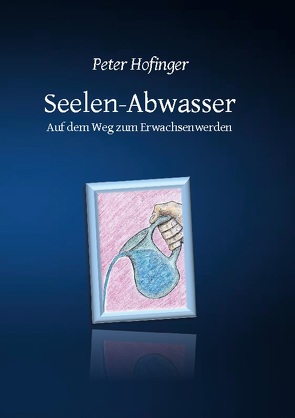 Seelen-Abwasser von Hofinger,  Peter