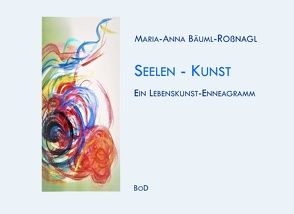 Seelen-Kunst von Bäuml-Roßnagl,  Maria-Anna