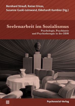 Seelenarbeit im Sozialismus von Arp,  Agnès, Beyer,  Christof, Busse,  Stefan, Erices,  Rainer, Frohburg,  Inge, Gallistl,  Adrian, Geyer,  Michael, Grabe,  Hans J, Guski-Leinwand,  Susanne, Kirschner,  Hariet, Kumbier,  Ekkehardt, Maercker,  Andreas, Müller R.,  Thomas, Rauschenbach,  Manuel, Rotzoll,  Maike, Simon,  Annette, Storch,  Monika, Strauß,  Bernhard