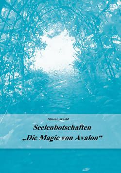 Seelenbotschaften „Die Magie von Avalon“ von Arnold,  Simone