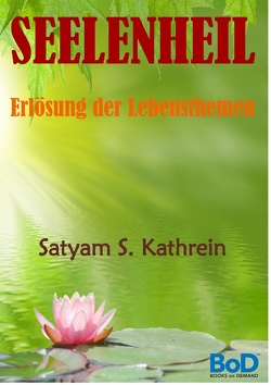 Seelenheil von Kathrein,  Satyam S.