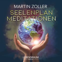 Seelenplan Meditationen von Martin,  Zoller