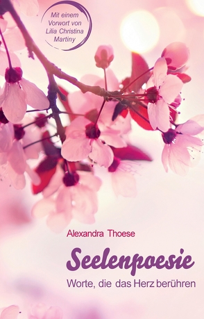 Seelenpoesie – Worte, die das Herz berühren von Thoese,  Alexandra