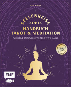 Seelenreise – Tarot und Meditation: Handbuch für deine spirituelle Weiterentwicklung von Aurelia,  Julia
