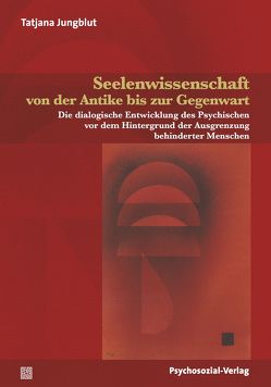 Seelenwissenschaft von der Antike bis zur Gegenwart von Feuser,  Georg, Jantzen,  Wolfgang, Jungblut,  Tatjana, Lanwer,  Willehad, Prosetzky,  Ingolf, Rödler,  Peter, Stinkes,  Ursula