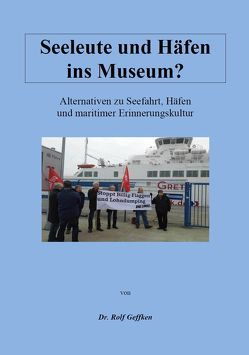 Seeleute und Häfen ins Museum ? von Geffken,  Dr. Rolf