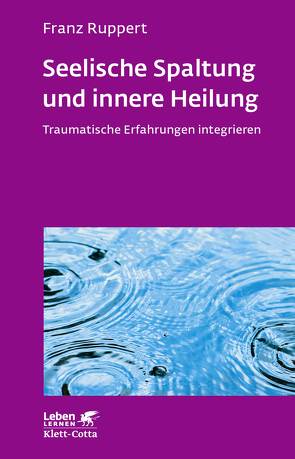 Seelische Spaltung und innere Heilung (Leben Lernen, Bd. 203) von Ruppert,  Franz