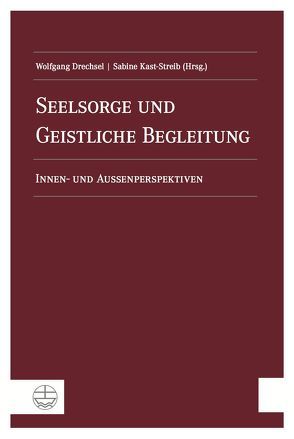 Seelsorge und Geistliche Begleitung von Drechsel,  Wolfgang, Kast-Streib,  Sabine
