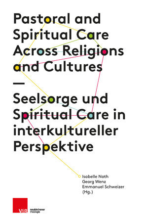 Seelsorge und Spiritual Care in interkultureller Perspektive von Bernstein,  Sarah, Borasio,  Gian Domenico, Cooper-White,  Pamela, Esperandio,  Mary Rute G., Fischer,  Johannes, Gilliat-Ray,  Sophie, Heine,  Susanne, Hibaoui,  Abdelmalek, Lartey,  Emmanuel Y., Margelisch,  Katja, Merle,  Kristin, Noth,  Isabelle, Perrig-Chiello,  Pasqualina, Schneider-Harpprecht,  Christoph, Schweizer,  Emmanuel, Weiss,  Ruchama, Wenz,  Georg