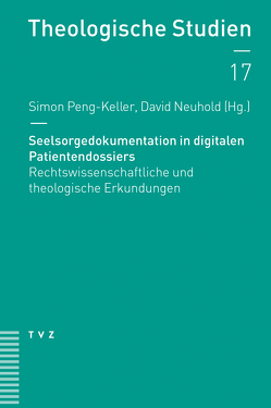 Seelsorgedokumentation in digitalen Patientendossiers von Neuhold,  David, Peng-Keller,  Simon