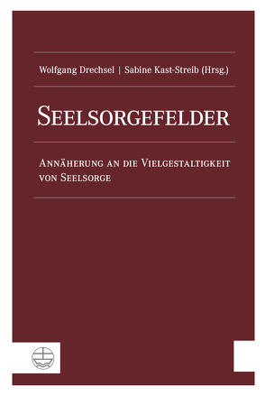 Seelsorgefelder von Drechsel,  Wolfgang, Kast-Streib,  Sabine