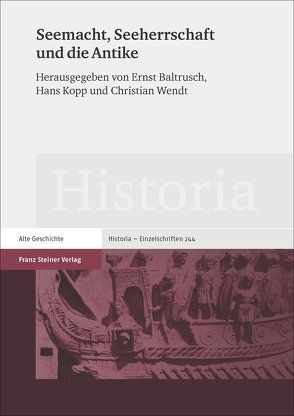 Seemacht, Seeherrschaft und die Antike von Baltrusch,  Ernst, Kopp,  Hans, Wendt,  Christian