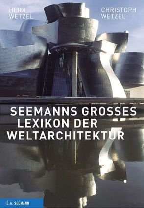 Seemanns großes Lexikon der Weltarchitektur von Wetzel,  Christoph, Wetzel,  Heidi