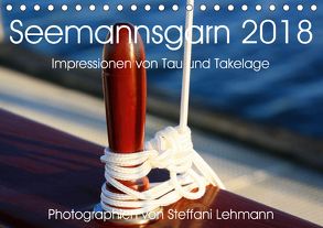 Seemannsgarn 2018. Impressionen von Tau und Takelage (Tischkalender 2018 DIN A5 quer) von Lehmann,  Steffani
