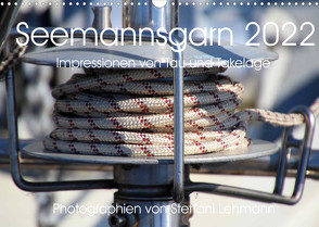 Seemannsgarn 2022. Impressionen von Tau und Takelage (Wandkalender 2022 DIN A3 quer) von Lehmann,  Steffani