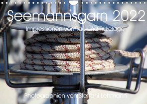 Seemannsgarn 2022. Impressionen von Tau und Takelage (Wandkalender 2022 DIN A4 quer) von Lehmann,  Steffani