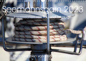 Seemannsgarn 2023. Impressionen von Tau und Takelage (Wandkalender 2023 DIN A3 quer) von Lehmann,  Steffani