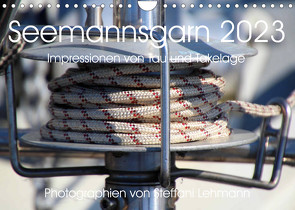 Seemannsgarn 2023. Impressionen von Tau und Takelage (Wandkalender 2023 DIN A4 quer) von Lehmann,  Steffani