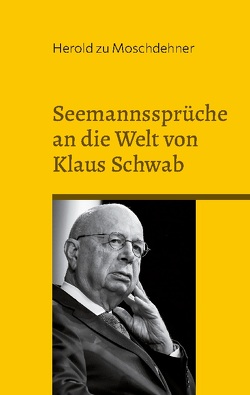 Seemannssprüche an die Welt von Klaus Schwab von zu Moschdehner,  Herold