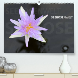 SeerosenWelt (Premium, hochwertiger DIN A2 Wandkalender 2023, Kunstdruck in Hochglanz) von Eichler,  Sandra