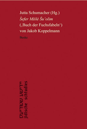 Sefer Misle Su’olim‘ (Buch der Fuchsfabeln) von Jakob Koppelmann von Schumacher,  Jutta