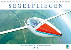 Segelfliegen: Lautlos fliegen mit Segelflugzeugen (Tischkalender 2018 DIN A5 quer) von CALVENDO