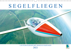 Segelfliegen: Lautlos fliegen mit Segelflugzeugen (Wandkalender 2021 DIN A3 quer) von CALVENDO
