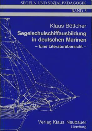 Segelschulschiffausbildung in Deutschen Marinen von Böttcher,  Klaus, Ziegenspeck,  Jörg