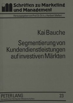 Segmentierung von Kundendienstleistungen auf investiven Märkten von Bauche,  Kai