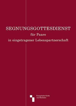 Segnungsgottesdienst für Paare in eingetragener Lebenspartnerschaft von Evangelische Kirche von Westfalen, 