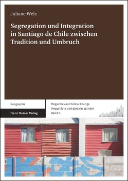 Segregation und Integration in Santiago de Chile zwischen Tradition und Umbruch von Welz,  Juliane