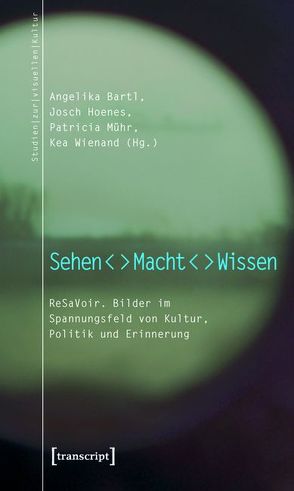 Sehen – Macht – Wissen von Bartl,  Angelika, Hoenes (verst.),  Josch, Mühr,  Patricia, Wienand,  Kea