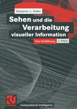 Sehen und die Verarbeitung visueller Information von Bibel,  Wolfgang, Kruse,  Rudolf, Mallot,  Hanspeter A., Nebel,  Bernhard