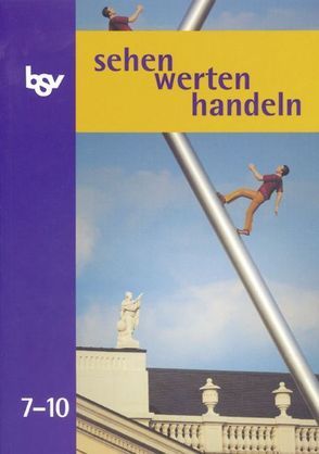 Sehen-werten-handeln / 7.-10. Schuljahr – Schülerbuch von Bender,  Wolfgang, Mutzbauer,  Monica