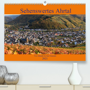 Sehenswertes Ahrtal – Von Altenahr bis Bad Neuenahr (Premium, hochwertiger DIN A2 Wandkalender 2021, Kunstdruck in Hochglanz) von Klatt,  Arno