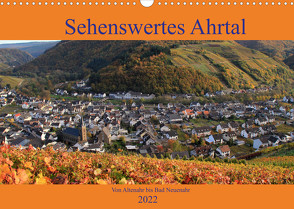 Sehenswertes Ahrtal – Von Altenahr bis Bad Neuenahr (Wandkalender 2022 DIN A3 quer) von Klatt,  Arno