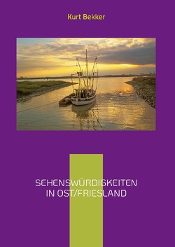 Sehenswürdigkeiten in Ost/Friesland von Bekker,  Kurt